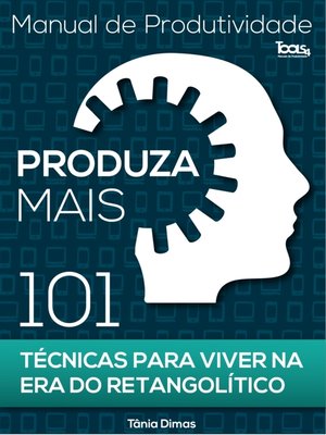 cover image of Produza Mais--101 Técnicas para viver na Era do Retangolítico